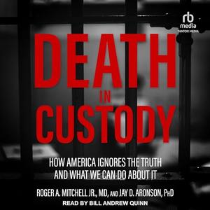 Death in Custody: How America Ignores the Truth and What We Can Do about It [Audiobook]