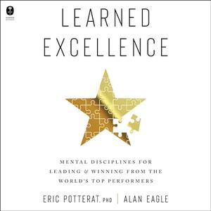 Learned Excellence Mental Disciplines for Leading and Winning from the World's Top Performers [Audiobook]