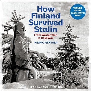 How Finland Survived Stalin: From Winter War to Cold War, 1939-1950 [Audiobook]