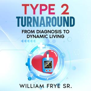 Type 2 Turnaround From Diagnosis to Dynamic Living [Audiobook]