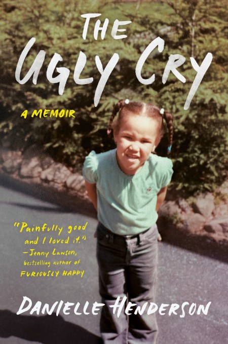 The Ugly Cry by Danielle Henderson