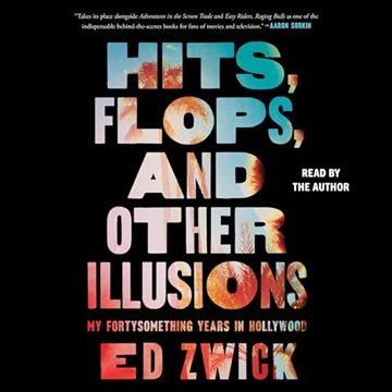 Hits, Flops, and Other Illusions: My Fortysomething Years in Hollywood [Audiobook]