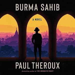 Burma Sahib A Novel [Audiobook]