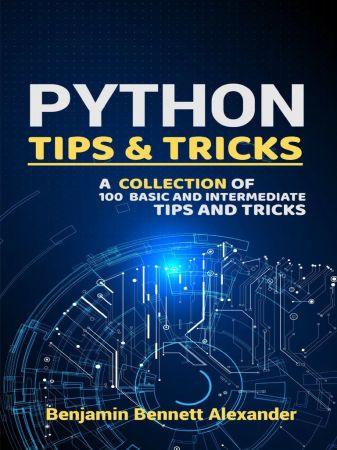 Python Tips and Tricks : A Collection of 100 Basic & Intermediate Tips & Tricks (True PDF)
