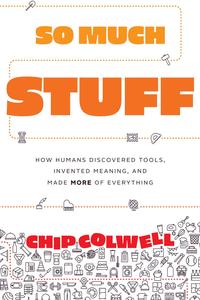 So Much Stuff: How Humans Discovered Tools, Invented Meaning, and Made More of Everything (EPUB)