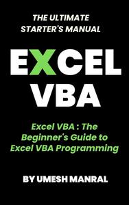 Excel VBA: The Beginner's Guide to Excel VBA Programming