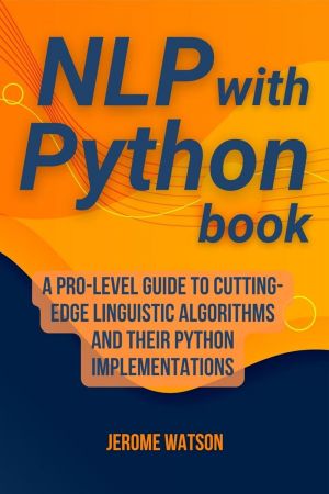 NLP with Python book: A Pro-Level Guide To Cutting-Edge Linguistic Algorithms and Their Python Implementations