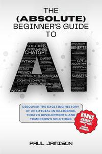 The Beginner's Guide to AI: Discover the Exciting History of Artificial Intelligence, Today's Developments