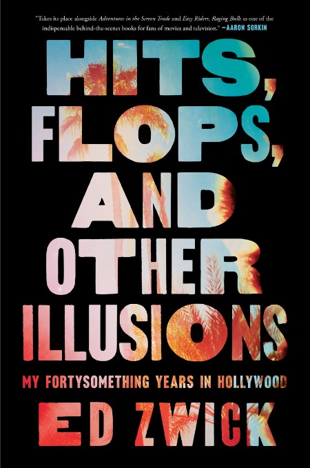 Hits, Flops, and Other Illusions by Ed Zwick Aa2fc7856a9488d1ba5d33b0a8b6130c