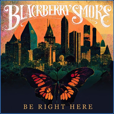 Blackberry Smoke - Be Right Here 2024