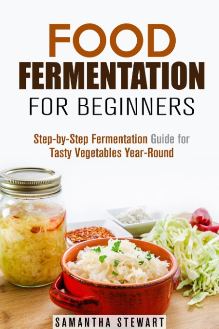 Food Fermentation for Beginners by Samantha Stewart F679c797e8eaf04d865b773a2d8a4cdc