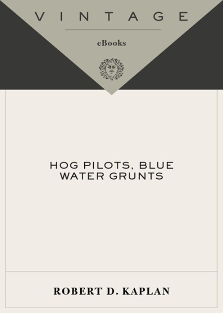 Hog Pilots, Blue Water Grunts by Robert D. Kaplan 67a921d75718a489c81f4635005c6419