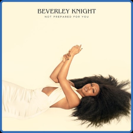 Beverley Knight - Not Prepared for You 2024