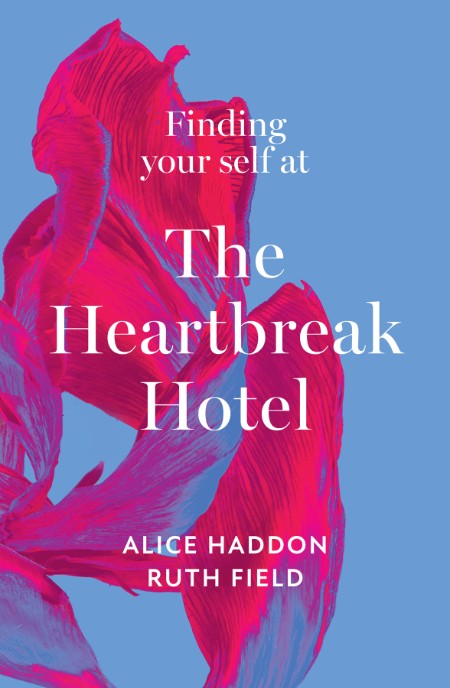 Finding Your Self at the Heartbreak Hotel by Alice Haddon 25fea9d89f915caf15cc56a9c3392ef7