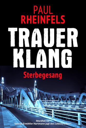 Cover: Paul Rheinfels - Trauerklang Sterbegesang: Mordfall 42: Spezial-Ermittler Hartmann jagt den Lebensräuber!