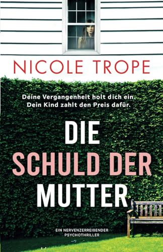 Cover: Nicole Trope - Die Schuld der Mutter: Ein nervenzerreißender Psychothriller