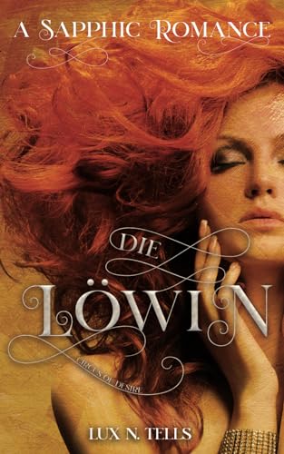Lux N. Tells - Circus of Desire: Die L&ouml;win: A Sapphic Romance