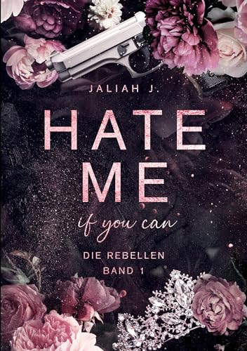 Jaliah J. - Hate Me if you can : Rebellen 1