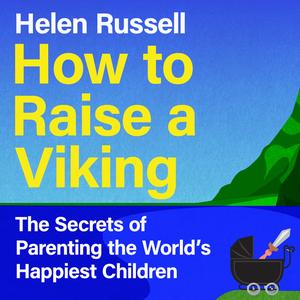 How to Raise a Viking: The Secrets of Parenting the World's Happiest Children [Audiobook]