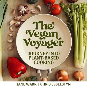 The Vegan Voyager: Journey Into Plant-Based Cooking [Audiobook]