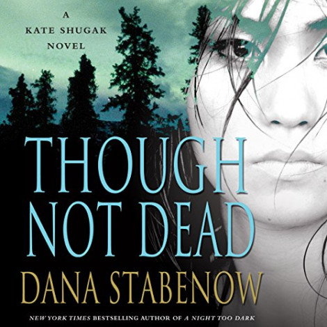 Dana Stabenow - Kate Shugak 18 - Though Not Dead