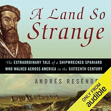 A Land So Strange: The Epic Journey of Cabeza de Vaca [Audiobook]