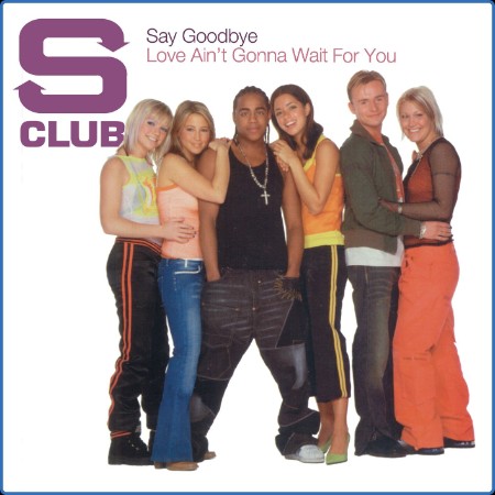 S Club - Say Goodbye / Love Ain't Gonna Wait For You (2024)