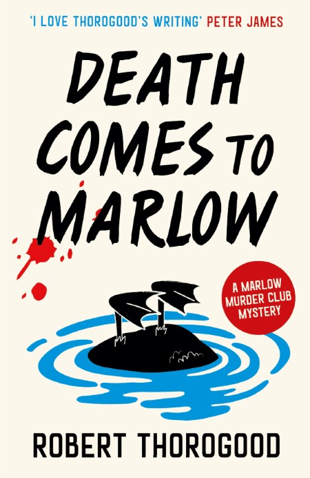 The Marlow Murder Club Book 2: Death Comes to Marlow by Robert Thorogood