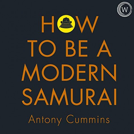 Antony Cummins - (2020) - How To Be A Modern Samurai (self-Help)  3548d56064c978d52b4a186dcb4eec41