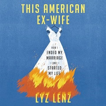 This American Ex-Wife: How I Ended My Marriage and Started My Life [Audiobook]