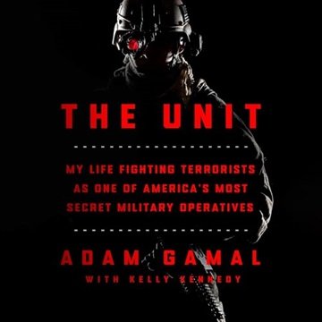 The Unit: My Life Fighting Terrorists as One of America's Most Secret Military Operatives [Audiob...