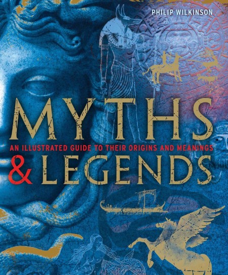 Myths & Legends by Philip Wilkinson