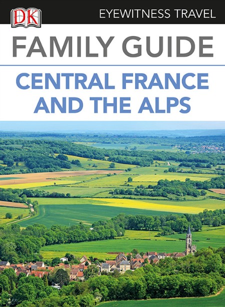 Central France & the Alps by DK Eyewitness