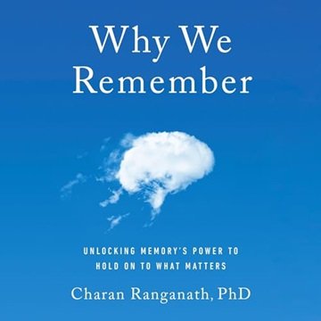 Why We Remember: Unlocking Memory's Power to Hold on to What Matters [Audiobook]