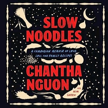 Slow Noodles: A Cambodian Memoir of Love, Loss, and Family Recipes [Audiobook]