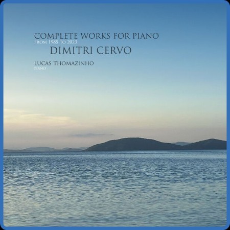 Lucas Thomazinho - Dimitri Cervo: Complete Works For Piano From (1985) To (2023) 2023