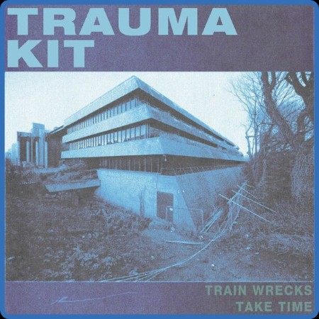 Trauma Kit - TRAIN WRECKS TAKE TIME 2024