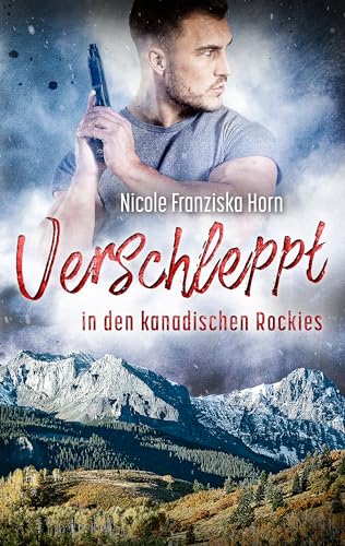 Nicole Franziska Horn - Verschleppt in den kanadischen Rockies (Rocky Mountain Drama 2)