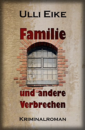 Ulli Eike - Familie und andere Verbrechen: Kriminalroman (Caro-und-Nessie-Kriminalromane 2)