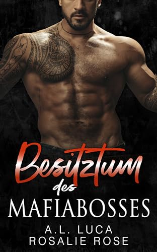 A.L. Luca - Besitztum des Mafiabosses: Ein Dark-Romance-Roman &uuml;ber eine arrangierte Ehe