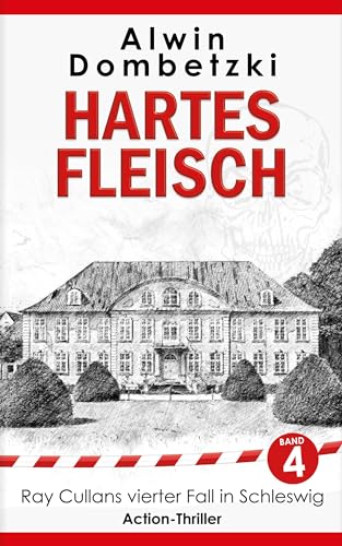 Cover: Alwin Dombetzki - Hartes Fleisch: Ray Cullans vierter Fall in Schleswig (Ray Cullan - der härteste Cop des Landes - Action-Thriller 4)