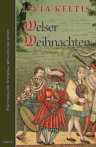 Cover: Livia Keltis - Welser Weihnachten: Historische Weihnachtsgeschichten (Ilse Kramer 9)