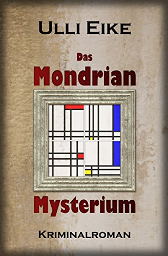 Ulli Eike - Das Mondrian-Mysterium: Kriminalroman (Caro-und-Nessie-Kriminalromane 5)