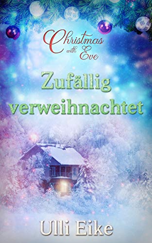 Ulli Eike - Christmas with Eve - Zuf&auml;llig verweihnachtet: Eine besinnliche Weihnachtsgeschichte