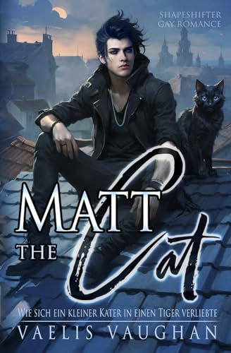 Cover: Vaelis Vaughan - Matt the Cat - Wie sich ein kleiner Kater in einen Tiger verliebte