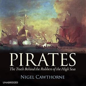 Pirates: The Truth Behind the Robbers of the High Seas [Audiobook]