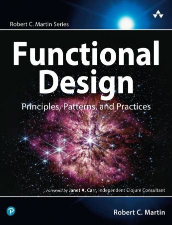 Functional Design: Principles, Patterns, and Practices (Robert C. Martin Series)