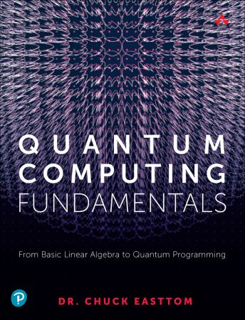 Quantum Computing Fundamentals: From Basic Linear Algebra to Quantum Programming (True PDF)