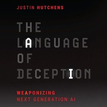 The Language of Deception: Weaponizing Next Generation AI [Audiobook]