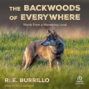 The Backwoods of Everywhere: Words from a Wandering Local [Audiobook]